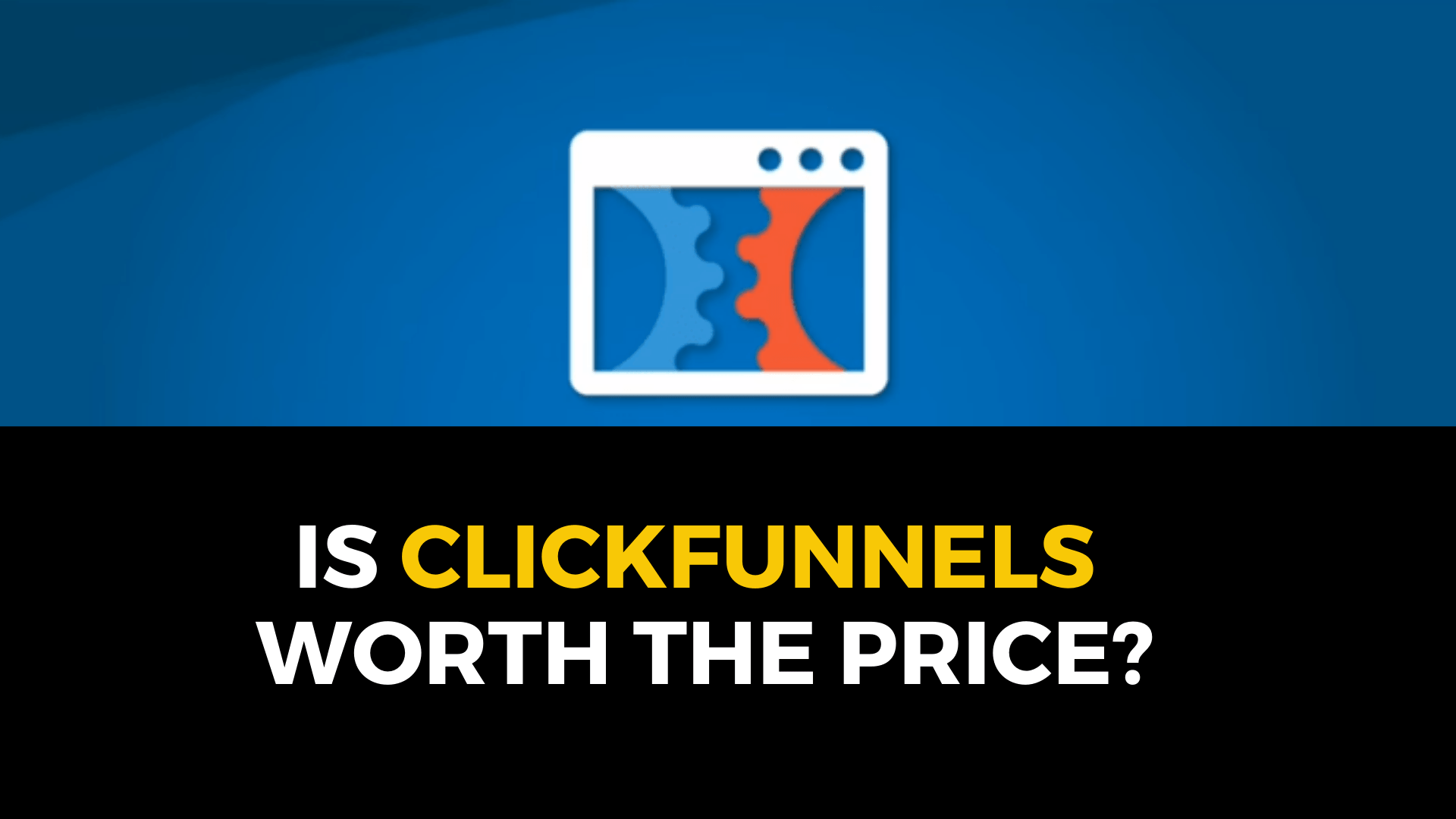 Is ClickFunnel worth the Price?